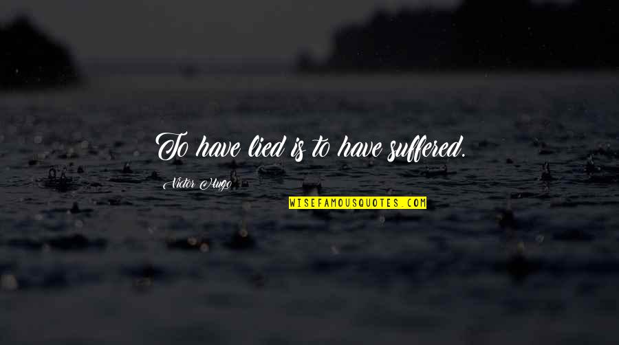 Bolkart Wexsi Quotes By Victor Hugo: To have lied is to have suffered.