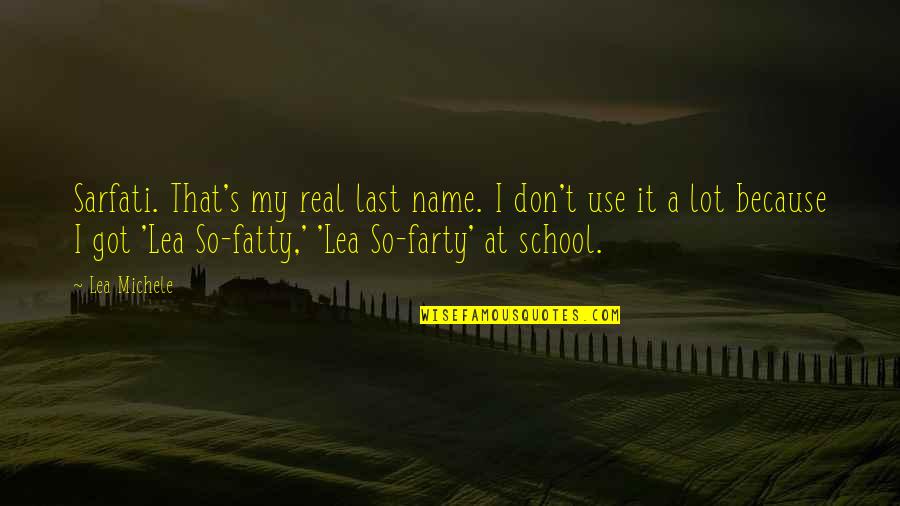 Bolkestein En Quotes By Lea Michele: Sarfati. That's my real last name. I don't