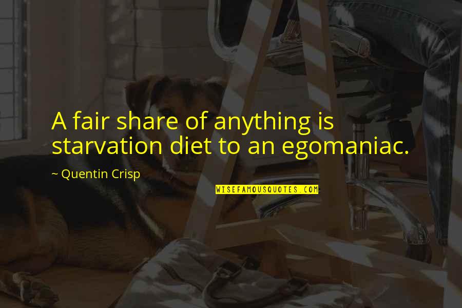 Bolkoy Quotes By Quentin Crisp: A fair share of anything is starvation diet
