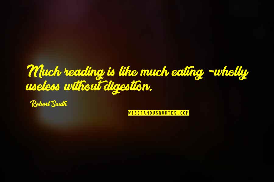Bolkoy Quotes By Robert South: Much reading is like much eating -wholly useless