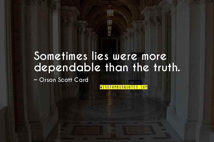 Bolkvadze Mariam Quotes By Orson Scott Card: Sometimes lies were more dependable than the truth.