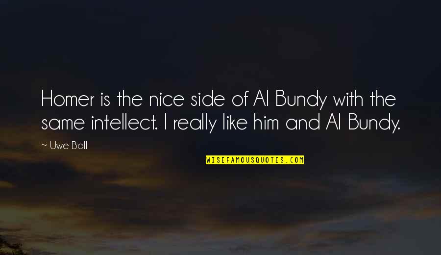 Boll Quotes By Uwe Boll: Homer is the nice side of Al Bundy Boll Quotes By Uwe Boll: Homer is the nice side of Al Bundy