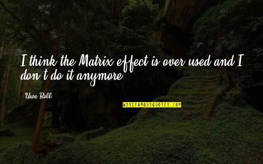 Boll Quotes By Uwe Boll: I think the Matrix effect is over-used and