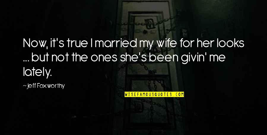 Bollaert Mazouttank Quotes By Jeff Foxworthy: Now, it's true I married my wife for Bollaert Mazouttank Quotes By Jeff Foxworthy: Now, it's true I married my wife for