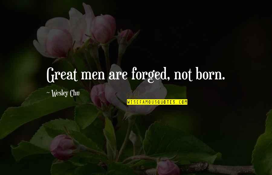 Bollaert Merelbeke Quotes By Wesley Chu: Great men are forged, not born. Bollaert Merelbeke Quotes By Wesley Chu: Great men are forged, not born.