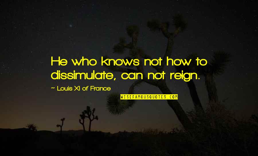 Bollard Fencing Quotes By Louis XI Of France: He who knows not how to dissimulate, can