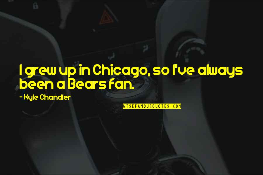 Bollas Entrenamiento Quotes By Kyle Chandler: I grew up in Chicago, so I've always Bollas Entrenamiento Quotes By Kyle Chandler: I grew up in Chicago, so I've always