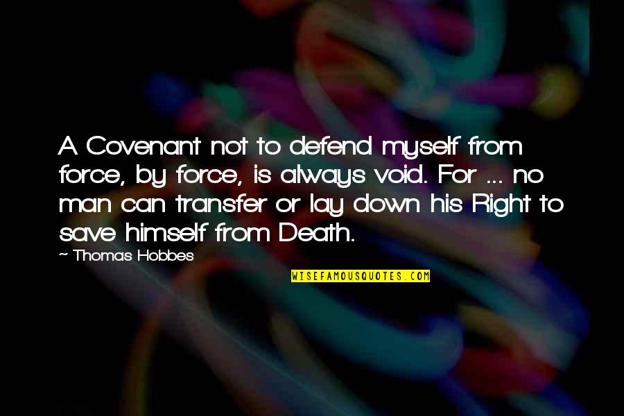 Bollenbeck Quotes By Thomas Hobbes: A Covenant not to defend myself from force,