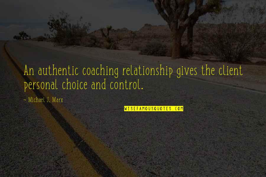 Bollenbranch Quotes By Michael J. Marx: An authentic coaching relationship gives the client personal