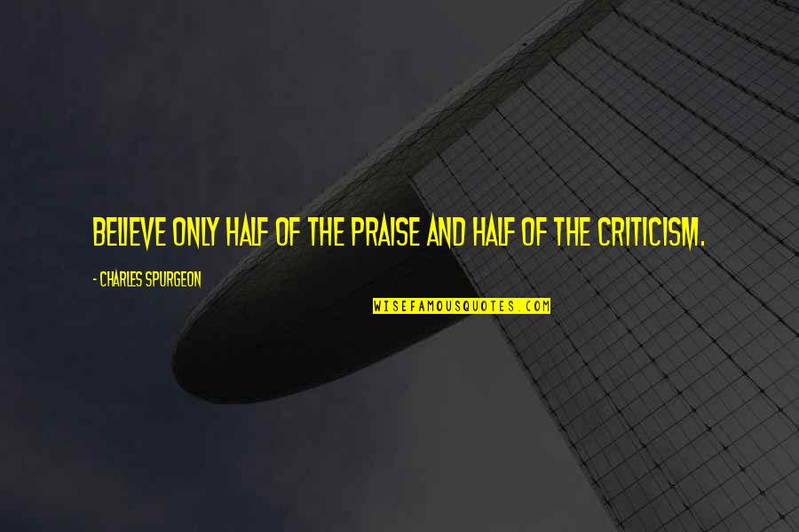 Boller Quotes By Charles Spurgeon: Believe only half of the praise and half