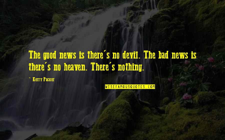 Boller Quotes By Kerry Packer: The good news is there's no devil. The