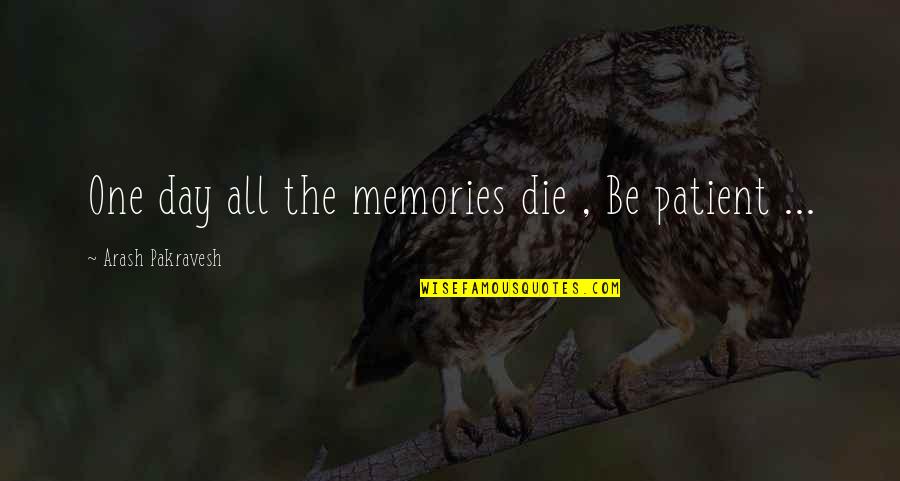Bollettieri Academy Quotes By Arash Pakravesh: One day all the memories die , Be Bollettieri Academy Quotes By Arash Pakravesh: One day all the memories die , Be