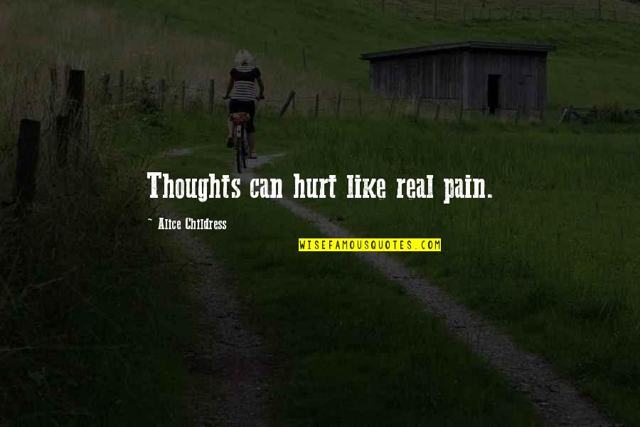 Bollettieri Resort Quotes By Alice Childress: Thoughts can hurt like real pain.