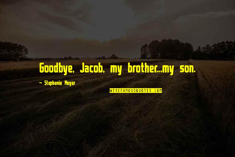 Bolliger And Mabillard Quotes By Stephenie Meyer: Goodbye, Jacob, my brother...my son.