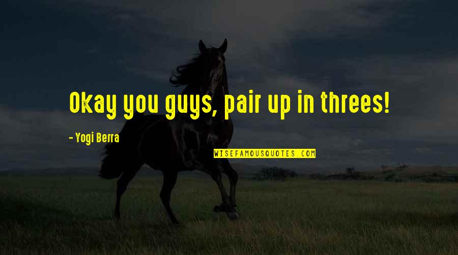 Bolliger And Mabillard Quotes By Yogi Berra: Okay you guys, pair up in threes!