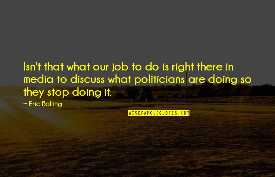 Bolling Quotes By Eric Bolling: Isn't that what our job to do is