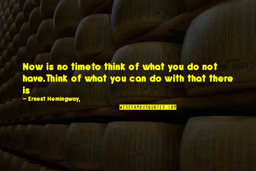 Bollinger Farm Quotes By Ernest Hemingway,: Now is no timeto think of what you