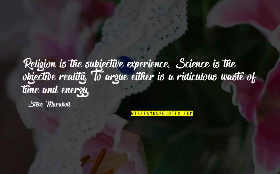 Bollinger Quotes By Steve Maraboli: Religion is the subjective experience. Science is the