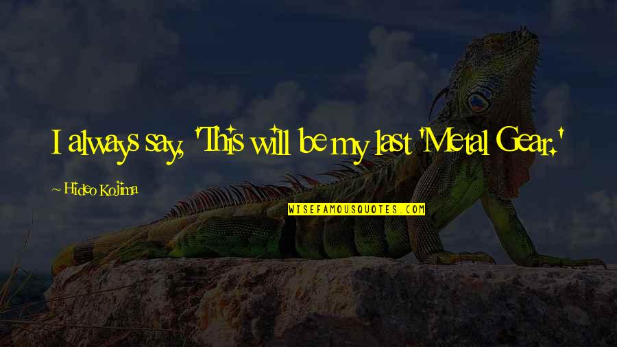 Bollini Chardonnay Quotes By Hideo Kojima: I always say, 'This will be my last Bollini Chardonnay Quotes By Hideo Kojima: I always say, 'This will be my last