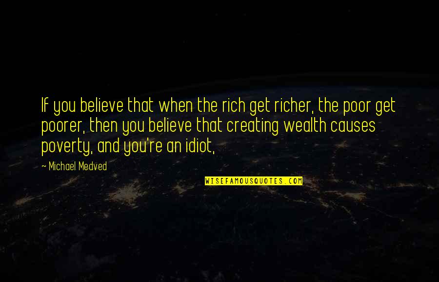 Bollock Brothers Quotes By Michael Medved: If you believe that when the rich get