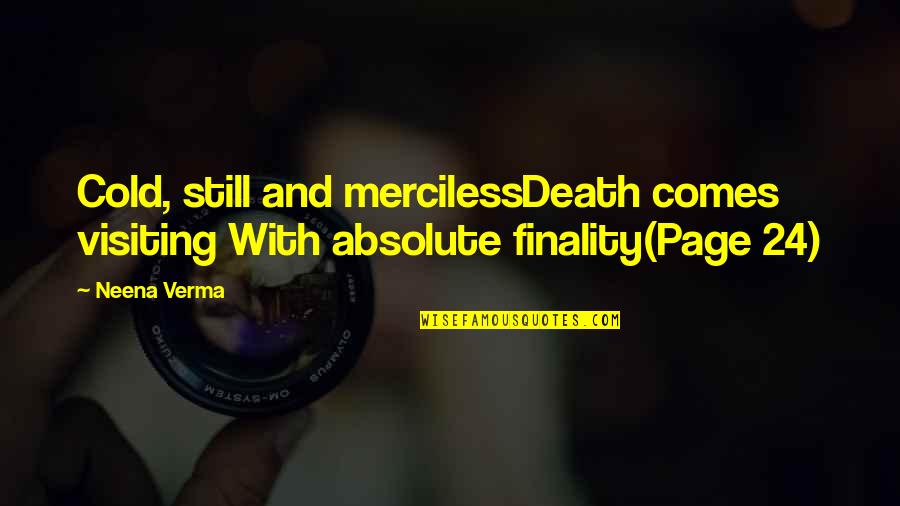 Bollock Brothers Quotes By Neena Verma: Cold, still and mercilessDeath comes visiting With absolute