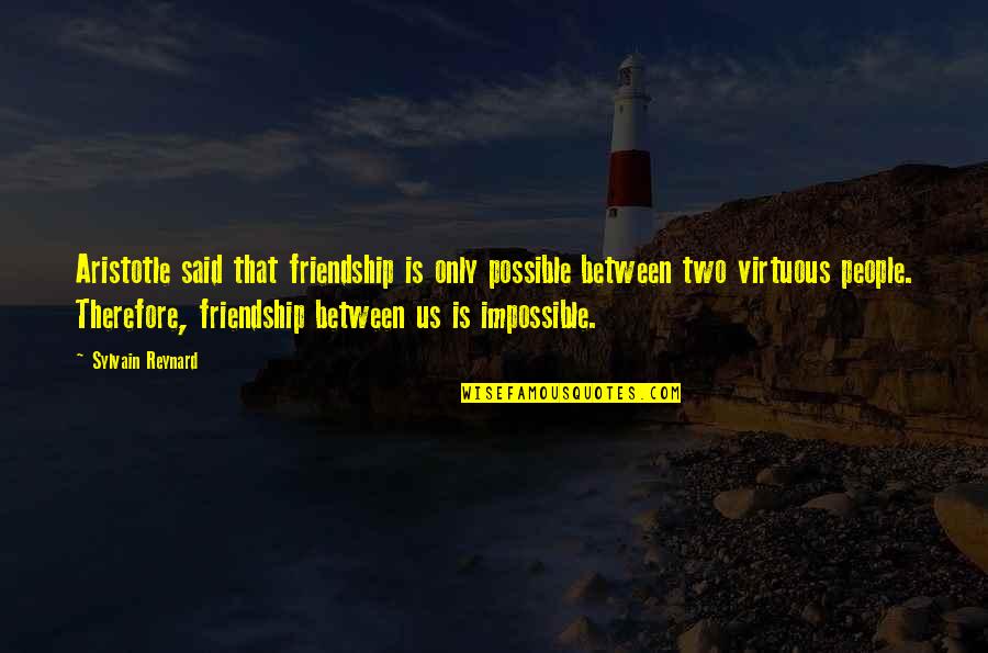 Bollock Brothers Quotes By Sylvain Reynard: Aristotle said that friendship is only possible between