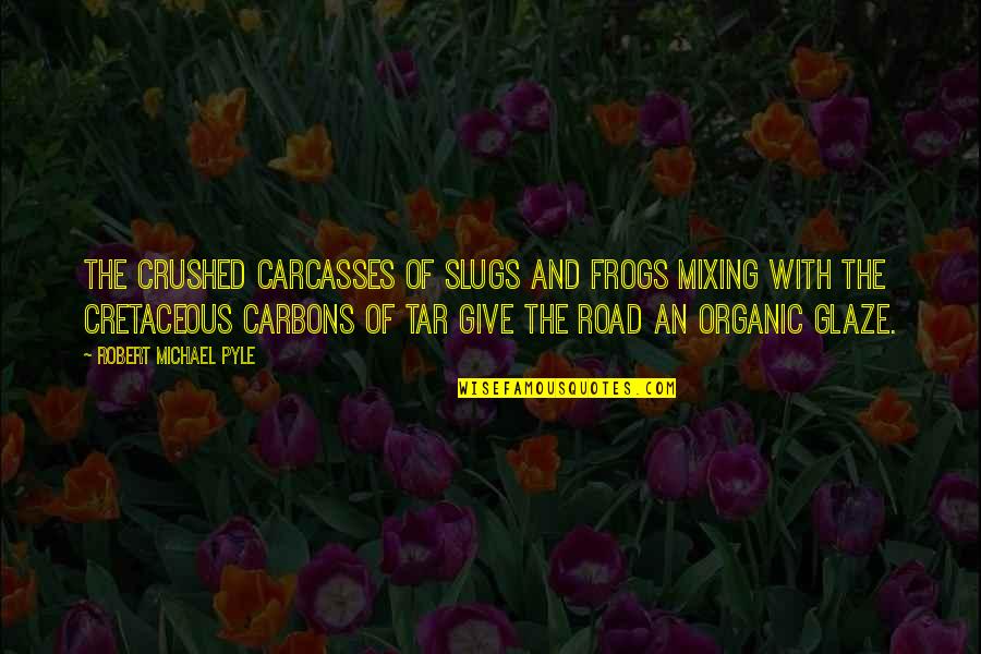 Bollock Enterprises Quotes By Robert Michael Pyle: The crushed carcasses of slugs and frogs mixing Bollock Enterprises Quotes By Robert Michael Pyle: The crushed carcasses of slugs and frogs mixing
