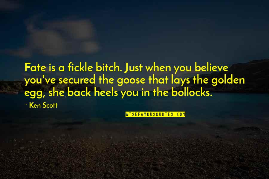 Bollocks Quotes By Ken Scott: Fate is a fickle bitch. Just when you