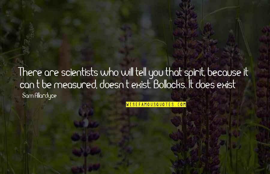 Bollocks Quotes By Sam Allardyce: There are scientists who will tell you that