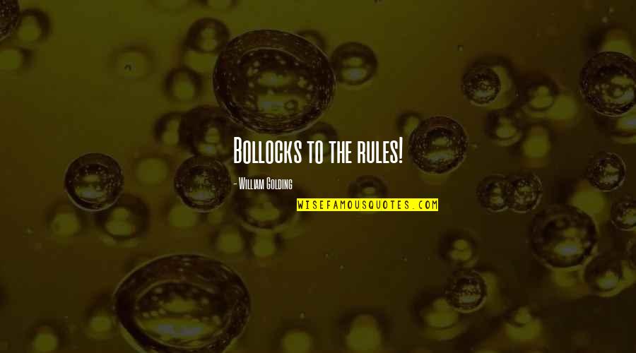 Bollocks Quotes By William Golding: Bollocks to the rules!