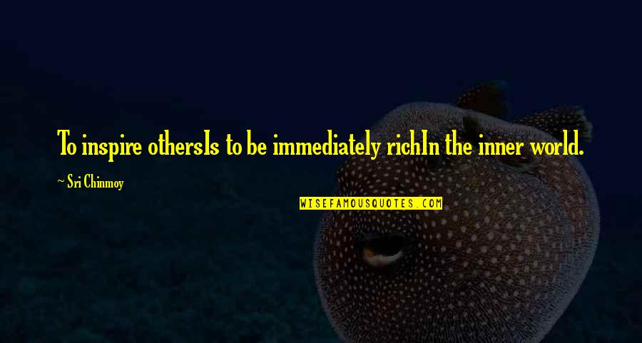 Bolloxed Quotes By Sri Chinmoy: To inspire othersIs to be immediately richIn the