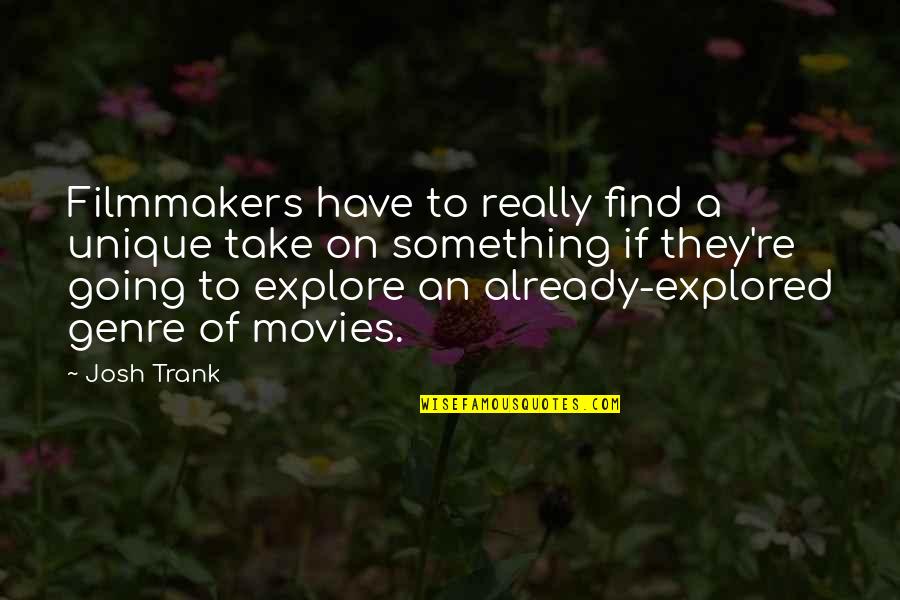 Bollwerk Quotes By Josh Trank: Filmmakers have to really find a unique take Bollwerk Quotes By Josh Trank: Filmmakers have to really find a unique take