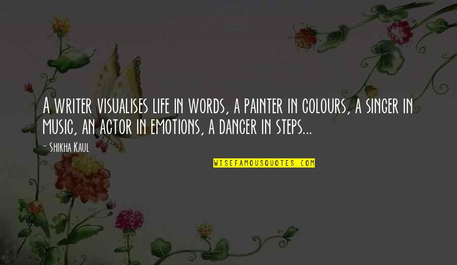 Bollwerk Quotes By Shikha Kaul: A writer visualises life in words, a painter Bollwerk Quotes By Shikha Kaul: A writer visualises life in words, a painter