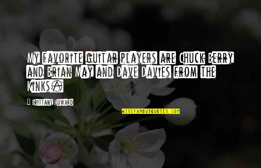 Bollwerk Tatlow Quotes By Brittany Howard: My favorite guitar players are Chuck Berry and Bollwerk Tatlow Quotes By Brittany Howard: My favorite guitar players are Chuck Berry and
