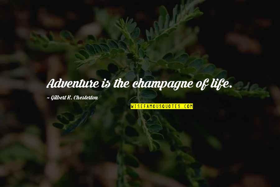 Bollwerk Tatlow Quotes By Gilbert K. Chesterton: Adventure is the champagne of life. Bollwerk Tatlow Quotes By Gilbert K. Chesterton: Adventure is the champagne of life.