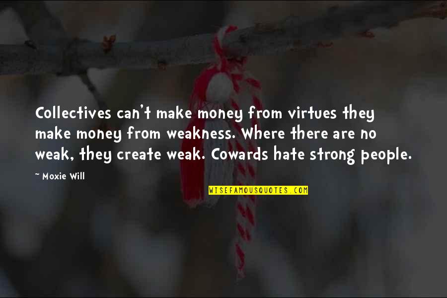Bollworm Quotes By Moxie Will: Collectives can't make money from virtues they make
