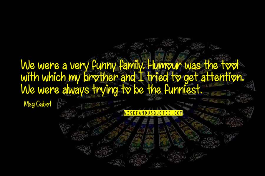 Bollycao Propaganda Quotes By Meg Cabot: We were a very funny family. Humour was Bollycao Propaganda Quotes By Meg Cabot: We were a very funny family. Humour was
