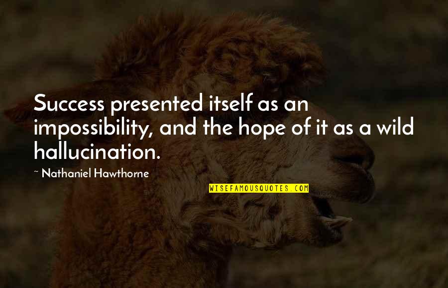 Bollycao Propaganda Quotes By Nathaniel Hawthorne: Success presented itself as an impossibility, and the