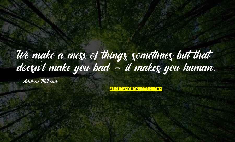 Bollynation Quotes By Andrea McLean: We make a mess of things sometimes but Bollynation Quotes By Andrea McLean: We make a mess of things sometimes but