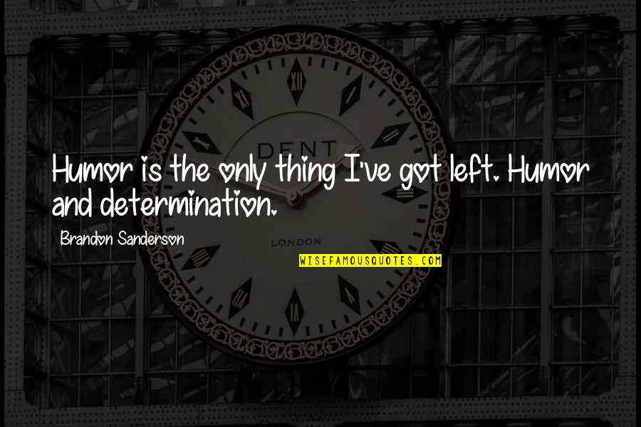 Bollynation Quotes By Brandon Sanderson: Humor is the only thing I've got left. Bollynation Quotes By Brandon Sanderson: Humor is the only thing I've got left.