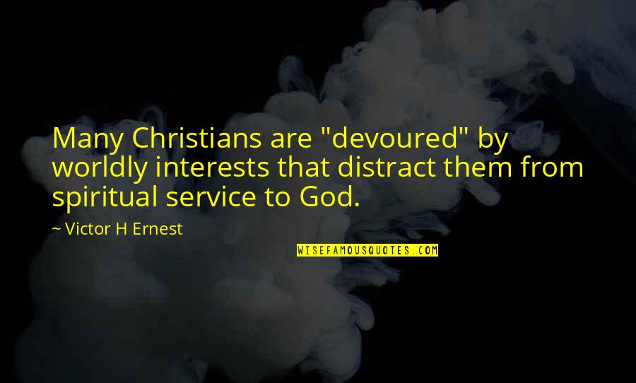 Bollywood Celebs Quotes By Victor H Ernest: Many Christians are "devoured" by worldly interests that