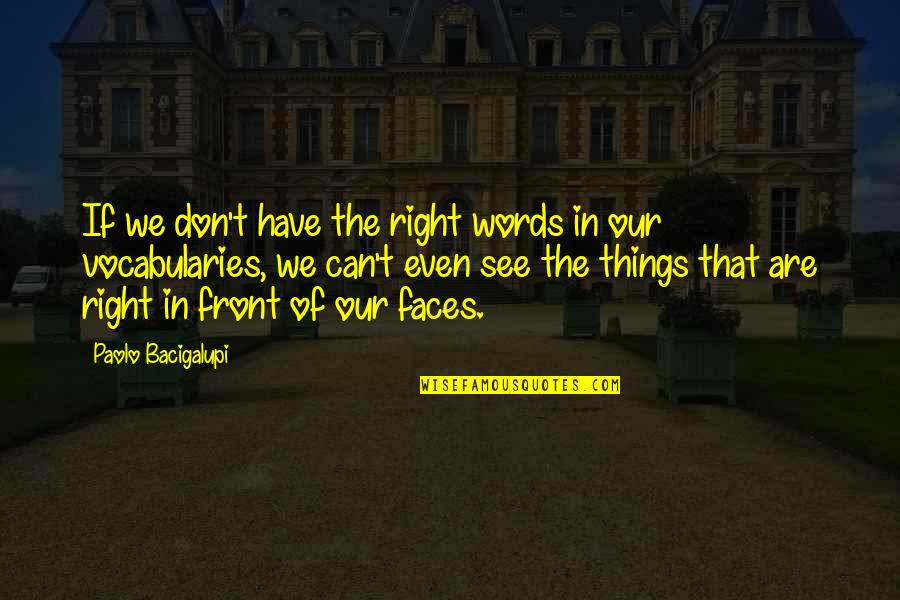 Bollywood Movies Love Quotes By Paolo Bacigalupi: If we don't have the right words in