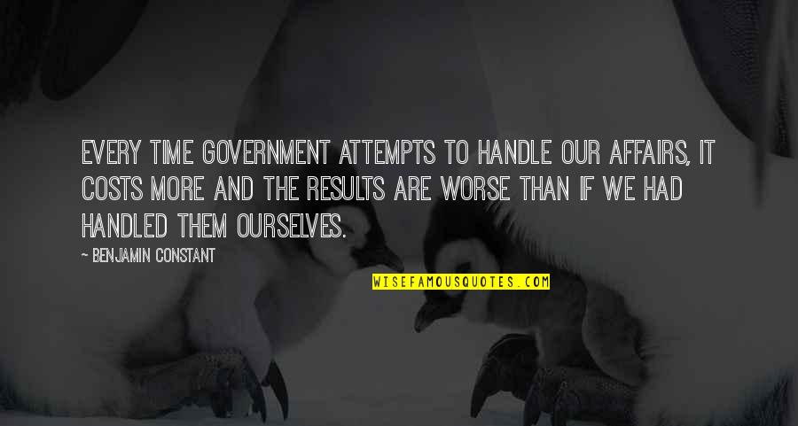 Bollywood Picture Quotes By Benjamin Constant: Every time government attempts to handle our affairs,