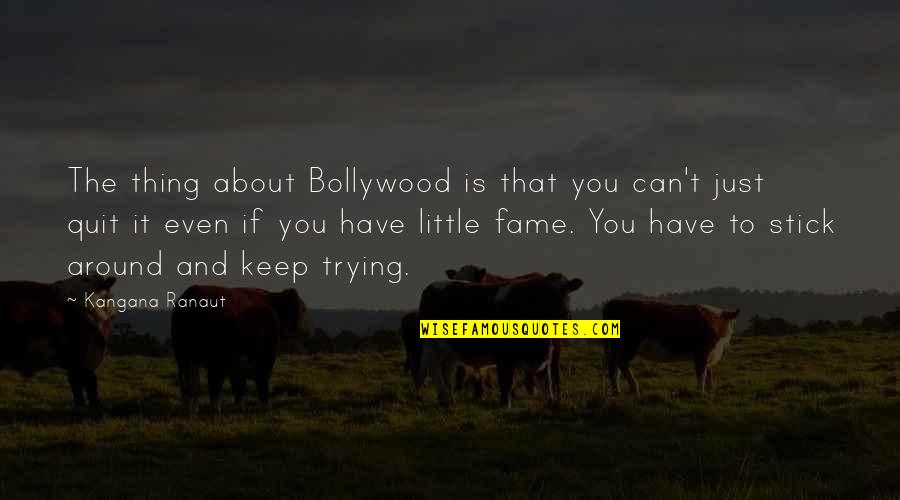 Bollywood's Quotes By Kangana Ranaut: The thing about Bollywood is that you can't