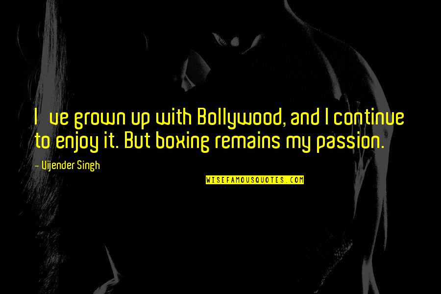 Bollywood's Quotes By Vijender Singh: I've grown up with Bollywood, and I continue