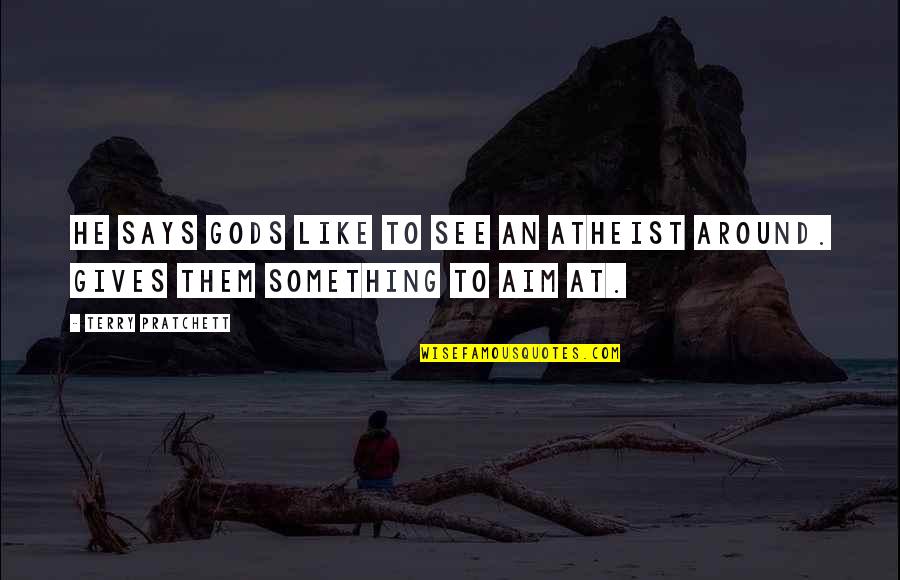 Bolnavi Cronici Quotes By Terry Pratchett: He says gods like to see an atheist