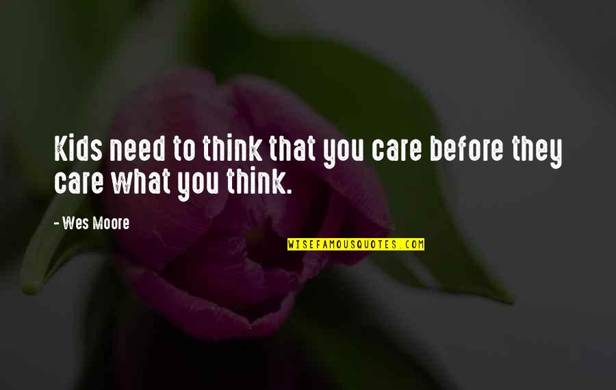 Bolnavi De Amintiri Quotes By Wes Moore: Kids need to think that you care before