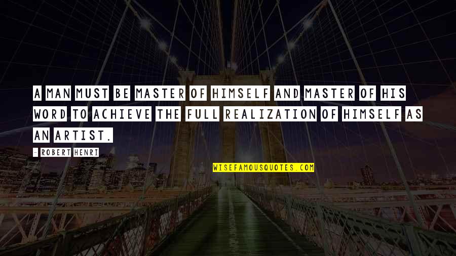 Bolne Ki Tameez Quotes By Robert Henri: A man must be master of himself and Bolne Ki Tameez Quotes By Robert Henri: A man must be master of himself and