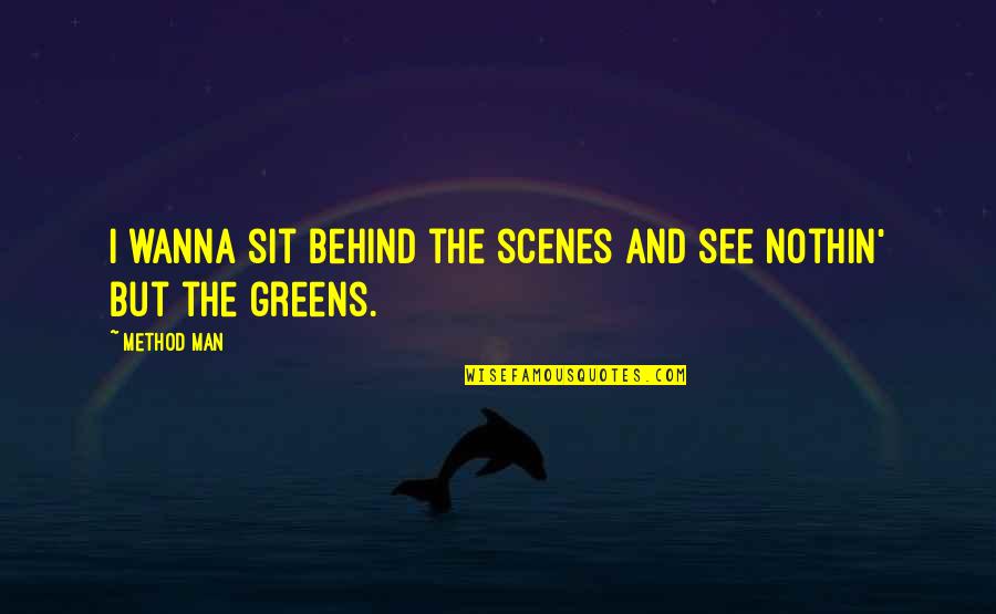 Bolnica Adonis Quotes By Method Man: I wanna sit behind the scenes and see