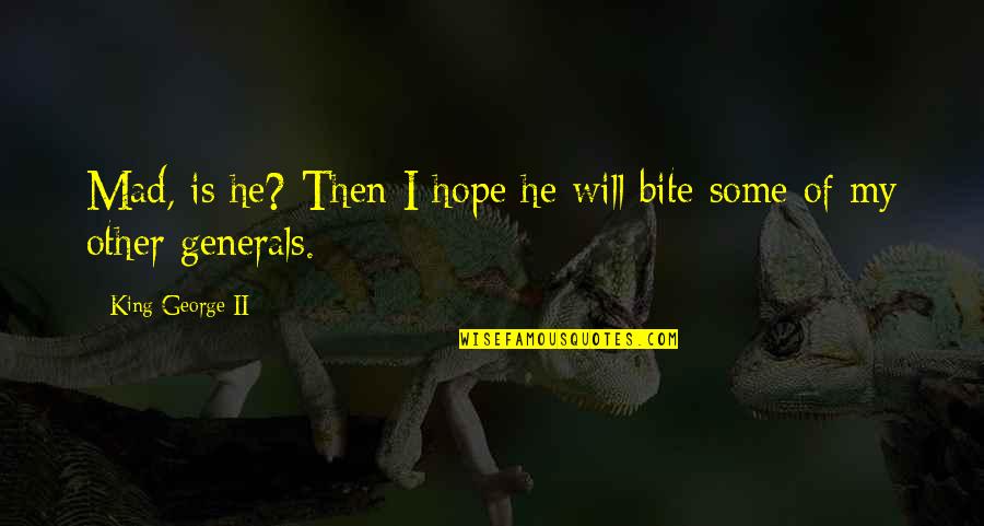 Bolo Yeung Quotes By King George II: Mad, is he? Then I hope he will Bolo Yeung Quotes By King George II: Mad, is he? Then I hope he will